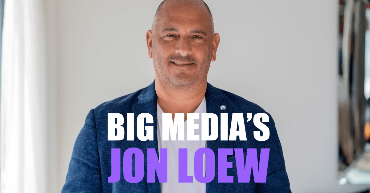 Real Talk: Adapting to Thrive—The View from BIG Media’s Jon Loew